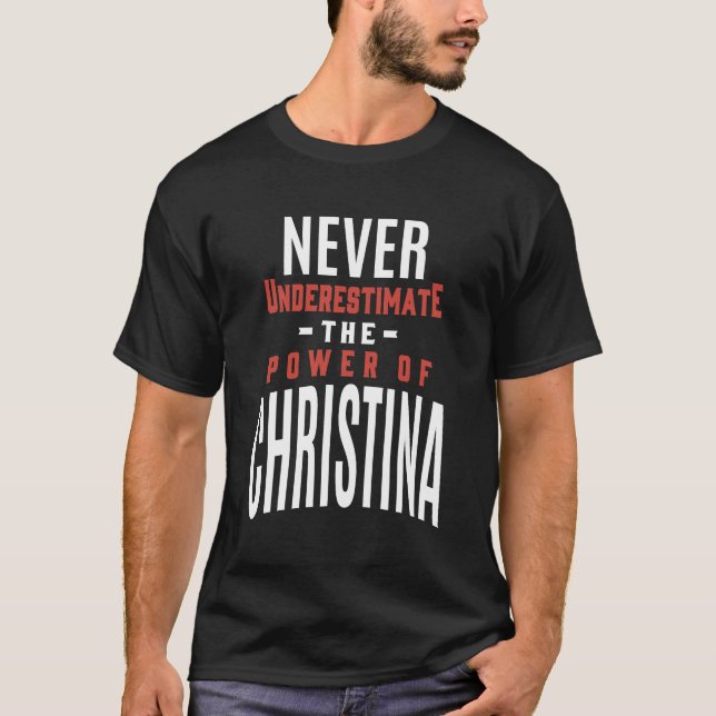 Never Underestimate Christina T-Shirt (Front)