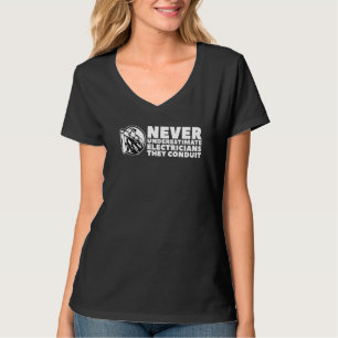 Never Underestimate Electricians They Conduit For  T-Shirt
