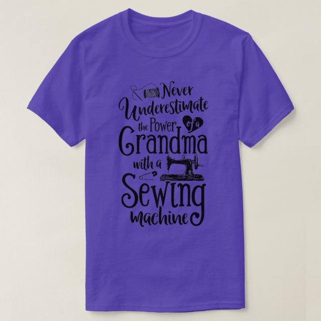 Never Underestimate Grandma With A Sewing Machine  T-Shirt (Design Front)