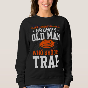 Never Underestimate Grumpy Old Man Who Shoots Trap Sweatshirt