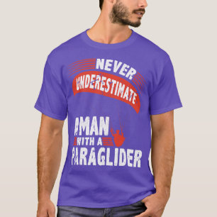 Never Underestimate Man Paraglider Parachute T-Shirt