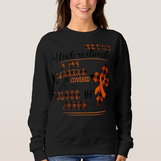 Never Underestimate Ms Warrior Multiple Sclerosis  Sweatshirt (Front)