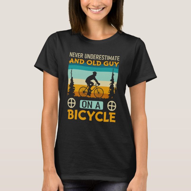 Never Underestimate Old Guy On Bicycle Bicyclette  T-Shirt (Front)