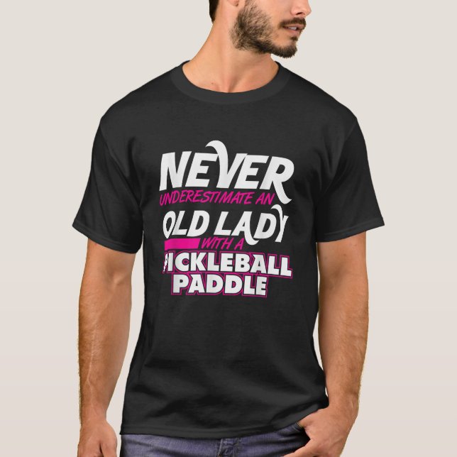 Never Underestimate Old Lady Pickleball Paddle Shi T-Shirt (Front)