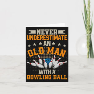 Never Underestimate Old Man Bowling Ball Mens Bowl Card