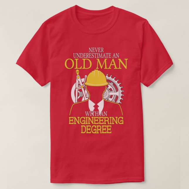 Never Underestimate Old Man Engineering Degree  T-Shirt (Design Front)