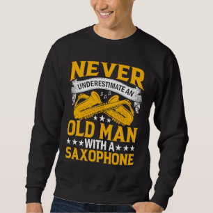 Never Underestimate Old Man Saxophone Player Music Sweatshirt