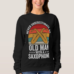 Never Underestimate Old Man Saxophone Player Music Sweatshirt