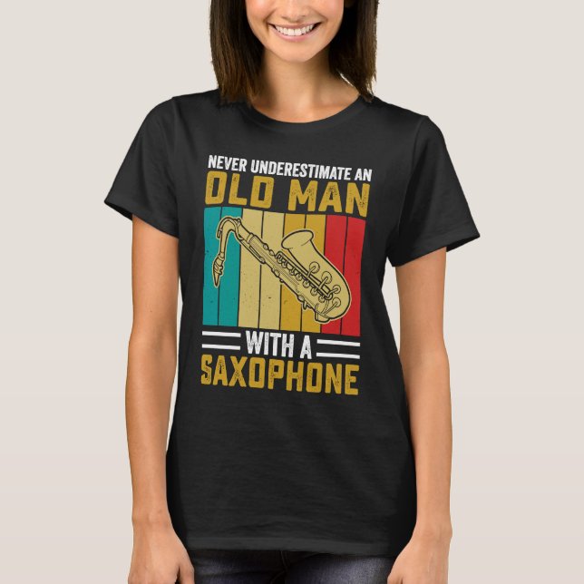 Never Underestimate Old Man Saxophone Player Music T-Shirt (Front)