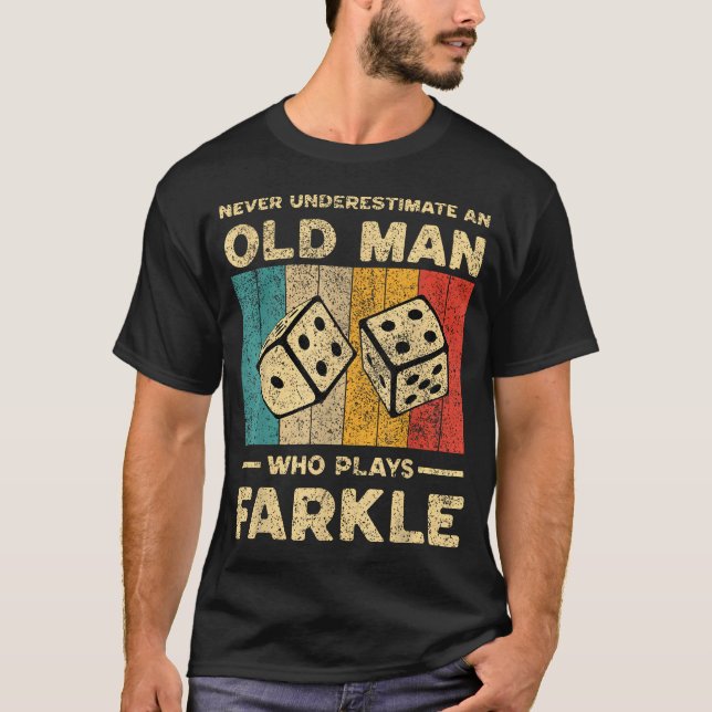 Never Underestimate Old Man Who Plays Farkle T-Shirt (Front)