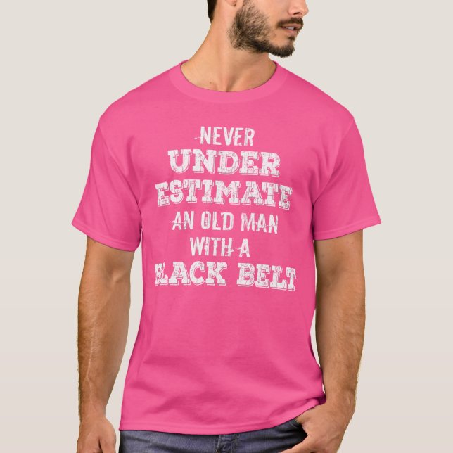 Never Underestimate Old Man With Black Belt Karate T-Shirt (Front)