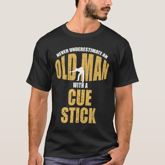Never Underestimate Old Man With Cue Stick Funny P T-Shirt (Front)