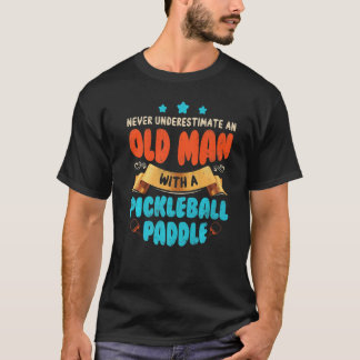 Never Underestimate Old Man With Pickleball Paddle T-Shirt