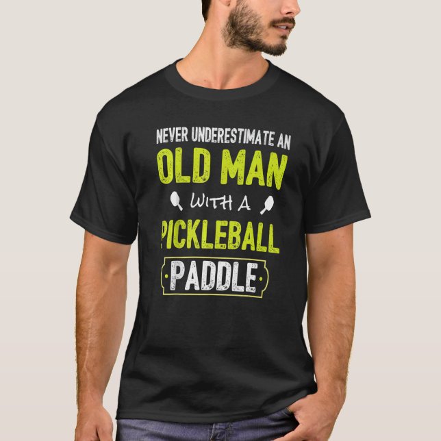 Never Underestimate Old Man with Pickleball Paddle T-Shirt (Front)