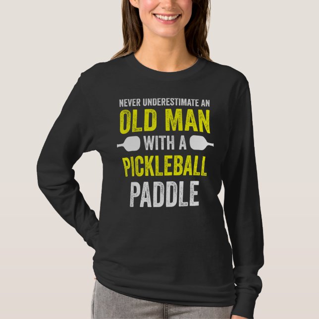 Never Underestimate Old Man With Pickleball Paddle T-Shirt (Front)