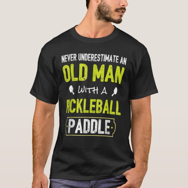 Never Underestimate Old Man with Pickleball Paddle T-Shirt (Front)