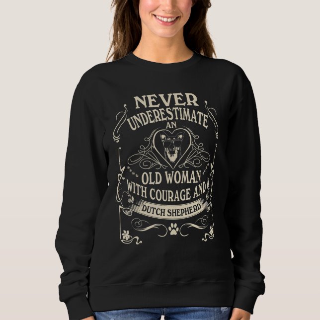 Never Underestimate Old Woman Courage & Dutch Shep Sweatshirt (Front)
