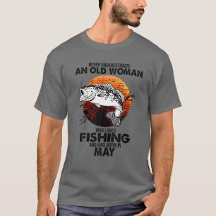Never Underestimate Old Woman Loves Fishing Born I T-Shirt