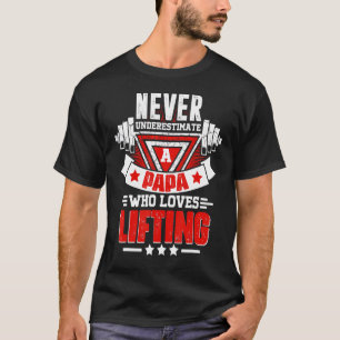 Never Underestimate Papa Gym Workout Fitness Weigh T-Shirt