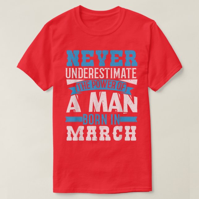 Never Underestimate Power Born In March  T-Shirt (Design Front)