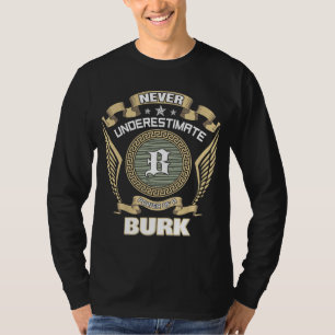 NEVER UNDERESTIMATE POWER OF A BURK T-Shirt