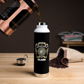 NEVER UNDERESTIMATE POWER OF A CLARK WATER BOTTLE