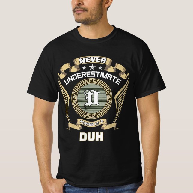 Never underestimate power of a DUH T-Shirt (Front)