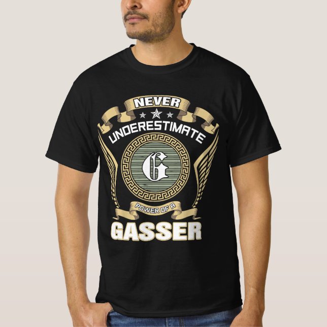NEVER_UNDERESTIMATE_POWER_OF_A_GASSER T-Shirt (Front)