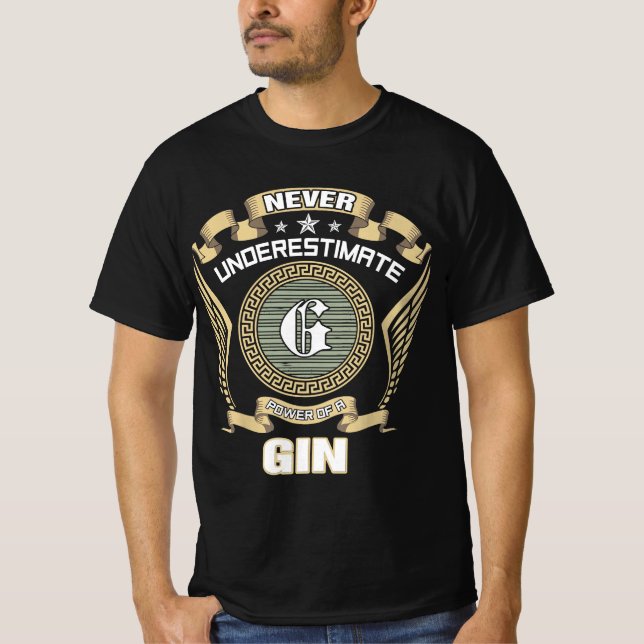 NEVER_UNDERESTIMATE_POWER_OF_A_GIN T-Shirt (Front)