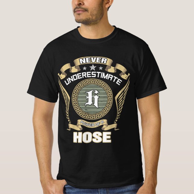 NEVER_UNDERESTIMATE_POWER_OF_A_HOSE T-Shirt (Front)