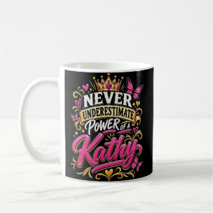 Never Underestimate Power Of A Kathy Coffee Mug