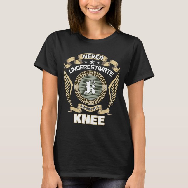 NEVER_UNDERESTIMATE_POWER_OF_A_KNEE T-Shirt (Front)