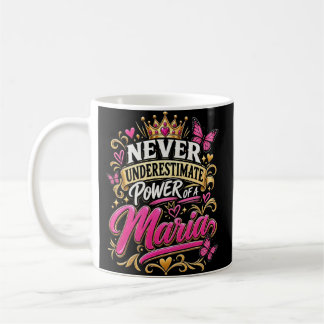 Never Underestimate Power Of A Maria Coffee Mug