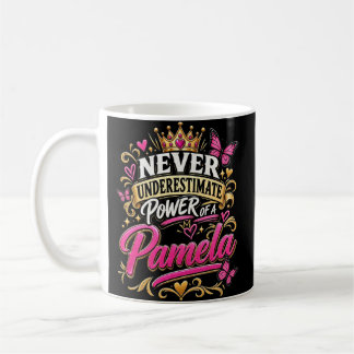 Never Underestimate Power Of A Pamela Coffee Mug