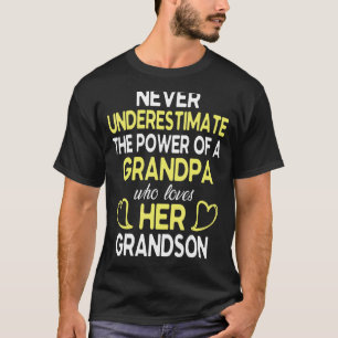 Never Underestimate Power Of Grandpa Who Loves Her T-Shirt