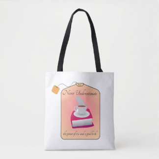 Never Underestimate Power of Tea and a Good Book Tote Bag