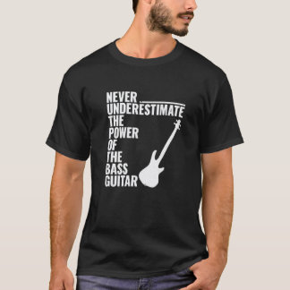 NEVER UNDERESTIMATE POWER OF THE Bass Guitar Bassi T-Shirt