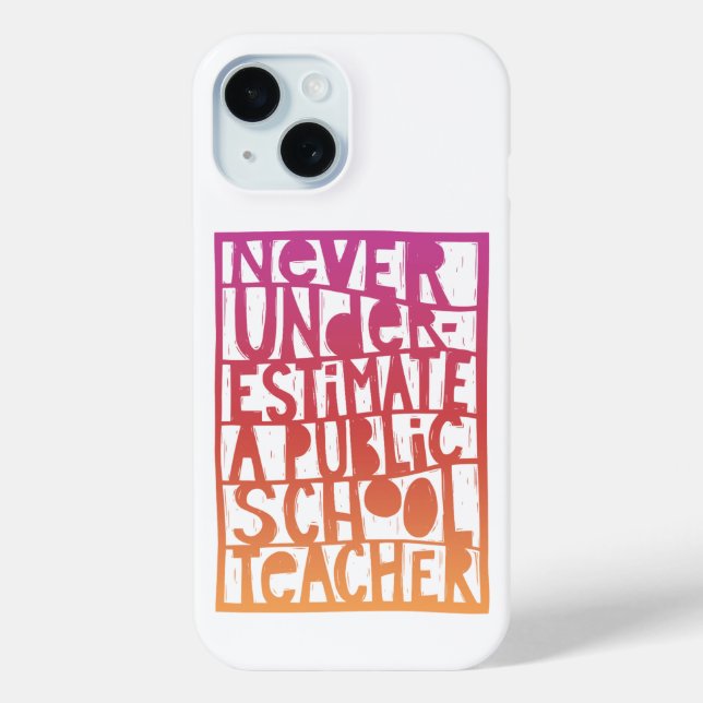 Never Underestimate Public School Teacher  Case-Mate iPhone Case (Back)