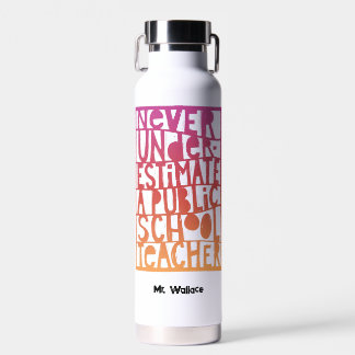 Never Underestimate Public School Teacher Water Bottle