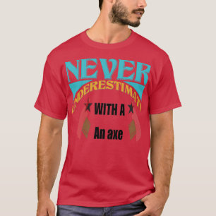 Never Underestimate QUOTES T-Shirt