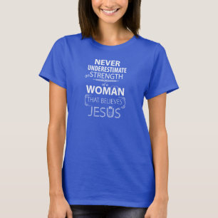 Never Underestimate Strength Woman Believes Jesus T-Shirt