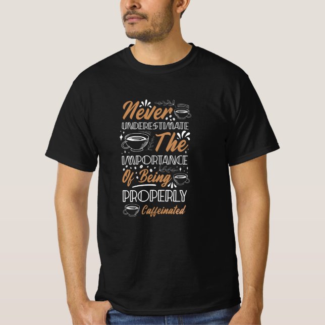 Never Underestimate the Coffee | Coffee Design T-Shirt (Front)