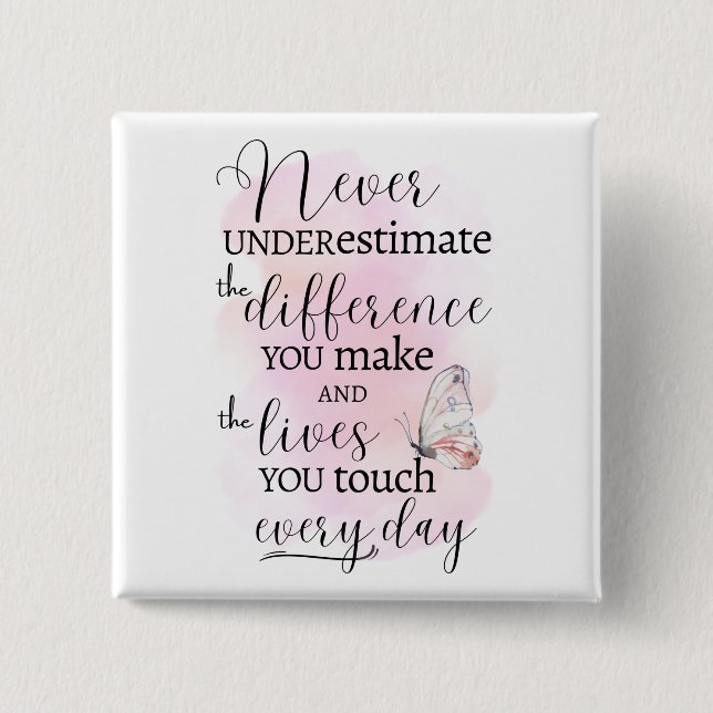 Never Underestimate the Difference You Make 15 Cm Square Badge (Front)