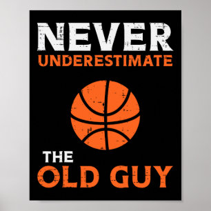 Never Underestimate The Old Guy Bysketbyll Grandpa Poster