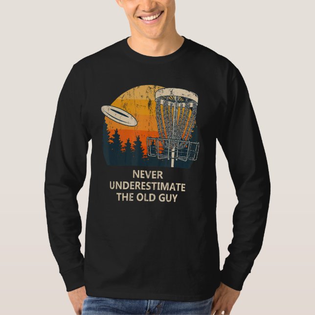 Never Underestimate The Old Guy Disc Golf Dad Golf T-Shirt (Front)