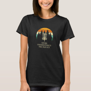 Never Underestimate The Old Guy Disc Golf Dad Golf T-Shirt