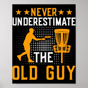 Never Underestimate The Old Guy Disc Golf Frisbee Poster