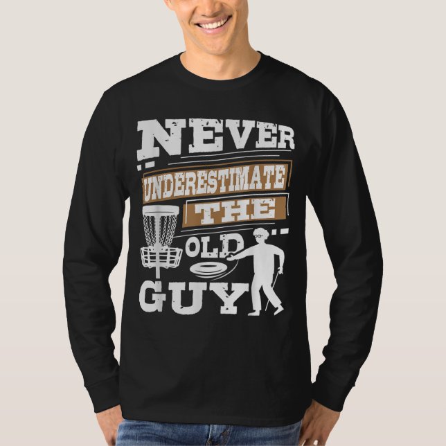 Never Underestimate The Old Guy Disc Golf Player T-Shirt (Front)