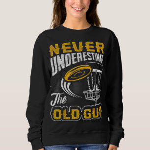 Never Underestimate The Old Guy Funny Disc Golf Fr Sweatshirt