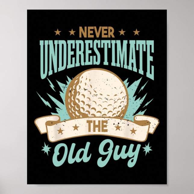 Never Underestimate The Old Guy Golfing Golf Funny Poster (Front)